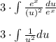 3\cdot \int \frac{e^x}{\left(u\right)^2}\frac{du}{e^x} \\\\3\cdot \int \frac{1}{u^2}du