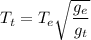 T_{t}=T_{e}\sqrt{\dfrac{g_{e}}{g_{t}}}