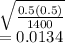 \sqrt{\frac{0.5(0.5)}{1400} } \\=0.0134