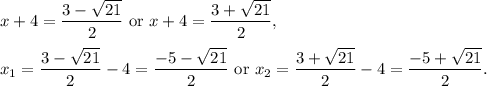 x+4=\dfrac{3-\sqrt{21}}{2}\text{ or }x+4=\dfrac{3+\sqrt{21}}{2},\\ \\x_1=\dfrac{3-\sqrt{21}}{2}-4=\dfrac{-5-\sqrt{21}}{2}\text{ or }x_2=\dfrac{3+\sqrt{21}}{2}-4=\dfrac{-5+\sqrt{21}}{2}.
