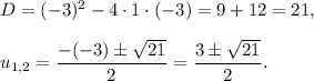 D=(-3)^2-4\cdot 1\cdot (-3)=9+12=21,\\ \\u_{1,2}=\dfrac{-(-3)\pm \sqrt{21}}{2}=\dfrac{3\pm\sqrt{21}}{2}.