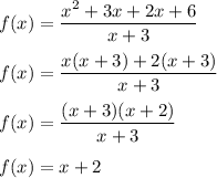 f(x)=\dfrac{x^2+3x+2x+6}{x+3}\\\\f(x)=\dfrac{x(x+3)+2(x+3)}{x+3}\\\\f(x)=\dfrac{(x+3)(x+2)}{x+3}\\\\f(x)=x+2