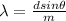 \lambda = \frac{dsin\theta}{m}