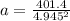 a = \frac{ 401.4}{4.945^2}