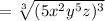 =\sqrt[3]{(5x^2 y^5 z)^3}
