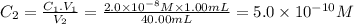 C_{2}=\frac{C_{1}.V_{1}}{V_{2}} =\frac{2.0 \times 10^{-8}M \times 1.00mL }{40.00mL} =5.0 \times 10^{-10}M