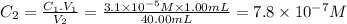 C_{2}=\frac{C_{1}.V_{1}}{V_{2}} =\frac{3.1\times 10^{-5}M \times 1.00mL }{40.00mL} =7.8 \times 10^{-7}M
