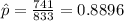 \hat p=\frac{741}{833}=0.8896