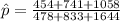 \hat p=\frac{454+741+1058}{478+833+1644}