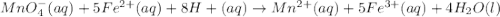 MnO_4^-(aq)+5Fe^{2+}(aq)+8H+(aq)\rightarrow Mn^{2+}(aq)+5Fe^{3+}(aq)+4H_2O(l)