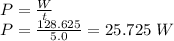 P=\frac{W}{t}\\P=\frac{128.625}{5.0}=25.725\ W