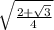 \sqrt{\frac{2+\sqrt{3} }{4} }