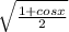 \sqrt{\frac{1+cosx}{2} }