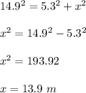 14.9^2=5.3^2+x^2\\ \\x^2=14.9^2-5.3^2\\ \\x^2=193.92\\ \\x=13.9\ m