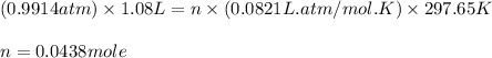(0.9914 atm)\times 1.08 L=n\times (0.0821L.atm/mol.K)\times 297.65K\\\\n=0.0438 mole