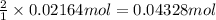 \frac{2}{1}\times 0.02164 mol=0.04328 mol