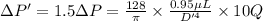 \Delta P'=1.5\Delta P=\frac{128}{\pi }\times \frac{0.95\mu L}{D'^4}\times 10 Q