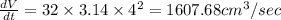 \frac{dV}{dt}=32\times 3.14\times 4^2=1607.68cm^3/sec