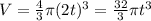 V=\frac{4}{3}\pi (2t)^3=\frac{32}{3}\pi t^3