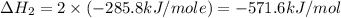 \Delta H_2=2\times (-285.8kJ/mole)=-571.6kJ/mol