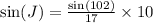 \sin(J)   =  \frac{ \sin(102 \degree)}{17}  \times 10