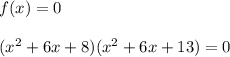 f(x)=0\\ \\(x^2+6x+8)(x^2+6x+13)=0