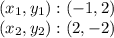 (x_ {1}, y_ {1}): (- 1,2)\\(x_ {2}, y_ {2}) :( 2, -2)