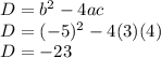 D=b^2-4ac\\D=(-5)^2-4(3)(4)\\D=-23