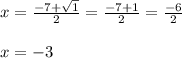 \begin{array}{l}{x=\frac{-7+\sqrt{1}}{2}=\frac{-7+1}{2}=\frac{-6}{2}} \\\\ {x=-3}\end{array}