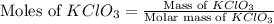 \text{Moles of }KClO_3=\frac{\text{Mass of }KClO_3}{\text{Molar mass of }KClO_3}