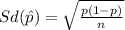 Sd(\hat p)=\sqrt{\frac{p(1-p)}{n}}