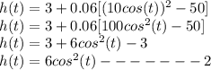 h(t) = 3 + 0.06[(10cos(t))^2 - 50]\\h(t) = 3 + 0.06[100cos^2(t) - 50]\\h(t)= 3 + 6cos^2(t)-3\\h(t)=6cos^2(t)-------2
