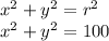 x^2 + y^2 = r^2\\x^2+y^2=100