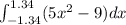 \int_{-1.34}^{1.34}(5x^{2}-9)dx