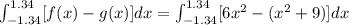 \int_{-1.34}^{1.34}[f(x)-g(x)]dx=\int_{-1.34}^{1.34}[6x^{2}-(x^{2}+9)]dx