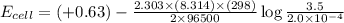 E_{cell}=(+0.63)-\frac{2.303\times (8.314)\times (298)}{2\times 96500}\log \frac{3.5}{2.0\times 10^{-4}}