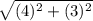\sqrt{(4)^{2}+(3)^{2}}