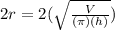 2r =  2 (\sqrt{ \frac{V}{( \pi ) (h)} } )