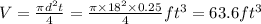 V=\frac{\pi d^{2}t}{4}=\frac{\pi \times 18^{2}\times 0.25}{4} ft^{3}=63.6 ft^{3}
