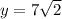 y = 7 \sqrt{2}