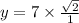 y = 7 \times  \frac{ \sqrt{2} }{1}