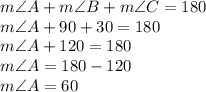 m\angle A+m\angle B+m\angle C =180\\m\angle A+90+30 =180\\m\angle A+120 =180\\m\angle A=180-120\\m\angle A=60