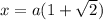 x = a(1+\sqrt{2})