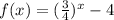 f(x) = (\frac{3}{4})^x -4