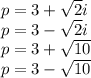 p= 3+\sqrt{2}i\\p = 3-\sqrt{2}i\\p= 3+\sqrt{10}\\p = 3-\sqrt{10}