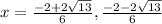 x=\frac{-2+2\sqrt{13} }{6} ,\frac{-2-2\sqrt{13} }{6}