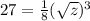 27=\frac{1}{8} (\sqrt{z} )^3