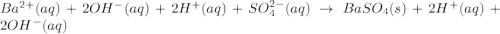 Ba^{2+}(aq)+2OH^-(aq)+2H^+(aq)+SO_4^{2-}(aq)\rightarrow BaSO_4(s)+2H^+(aq)+2OH^-(aq)