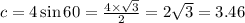c = 4 \sin 60 = \frac{4 \times \sqrt{3} }{2} = 2\sqrt{3} = 3.46