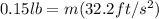 0.15lb = m(32.2ft/s^2)